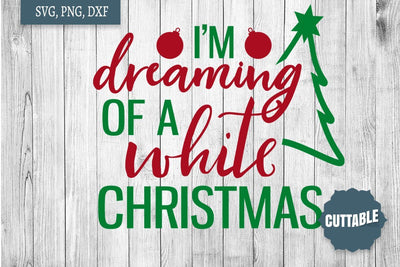 White Christmas SVG, I'm Dreaming of a White Christmas cut file, Christmas SVG SVG Cuttable 