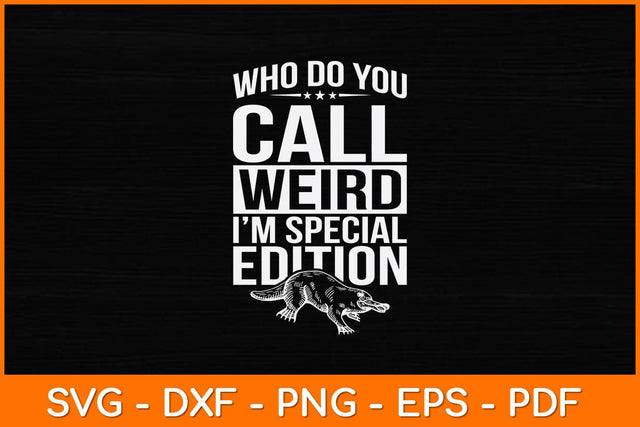 Who Do You Call Weird I'm Special Edition Svg Design SVG artprintfile 