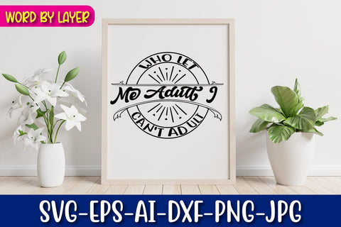 Who Let Me Adult I Can't Adult Svg SVG Blessedprint 