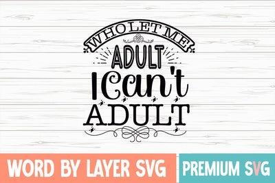 Who Let Me Adult I Can't Adult Svg SVG Blessedprint 