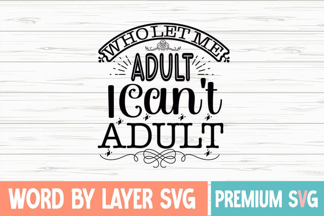 Who Let Me Adult I Can't Adult Svg SVG Blessedprint 