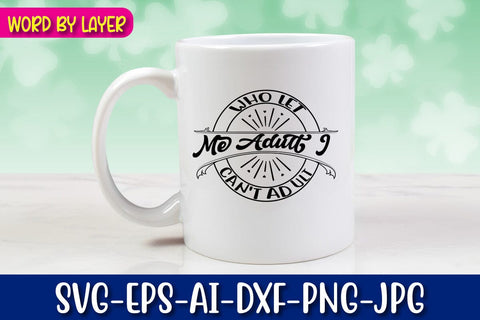 Who Let Me Adult I Can't Adult Svg SVG Blessedprint 