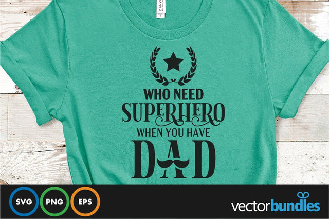 Who need superhero when we have dad quote svg SVG vectorbundles 