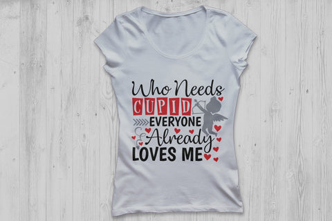 Who Needs Cupid Every One Loves Me| Valentines Day Saying SVG Cutting Files SVG CosmosFineArt 