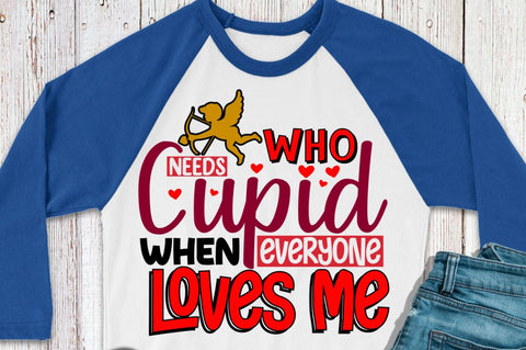 Who needs cupid when everyone loves me SVG Designangry 