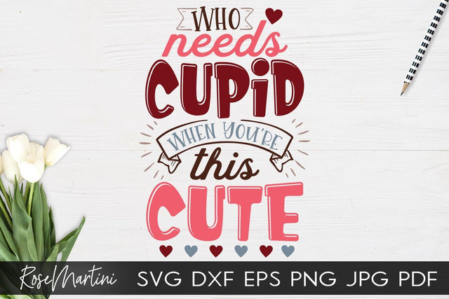 Who Needs Cupid When You're This Cute SVG file for cutting machines Cricut Silhouette SVG PNG Valentine's Day Baby Boy SVG Baby Girl SVG RoseMartiniDesigns 