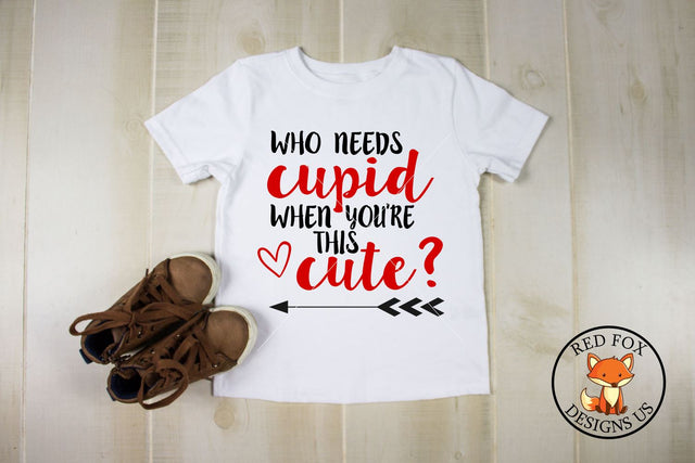 Who Needs Cupid When You're This Cute, Valentine's day SVG RedFoxDesignsUS 