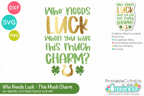 Who Needs Luck SVG SVG Printable Cuttable Creatables 