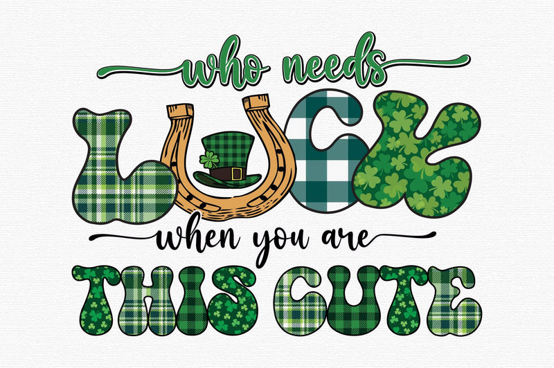 Who Needs Luck when You Are This Cute Sublimation designartist 