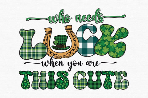 Who Needs Luck when You Are This Cute Sublimation designartist 