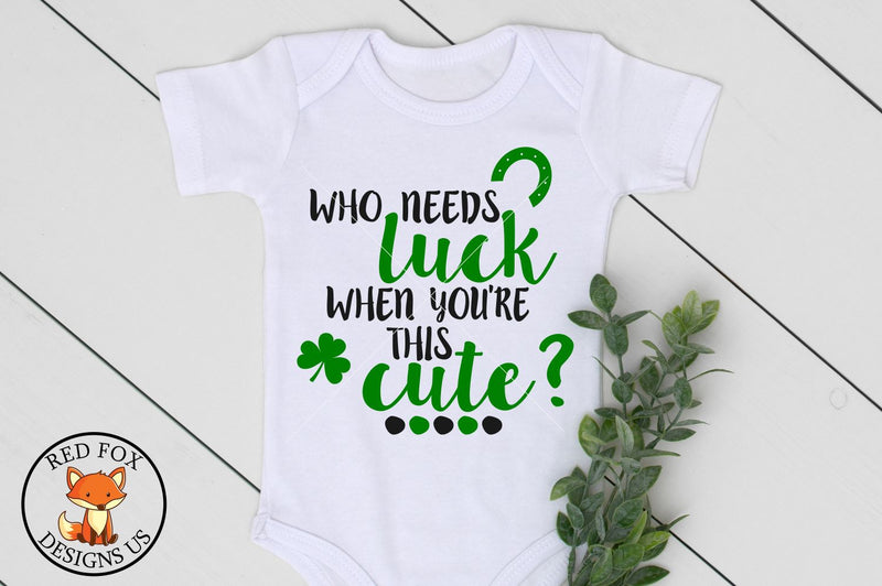 Who Needs Luck When You're This Cute| SVG PNG DXF Cut Files SVG RedFoxDesignsUS 