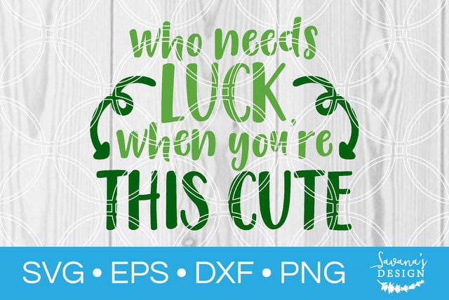 Who Needs Luck When Youre This Cute SVG SavanasDesign 
