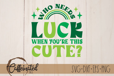 Who Needs Luck When You're This Cute svg SVG Caffeinated SVGs 