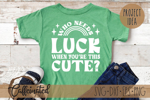 Who Needs Luck When You're This Cute svg SVG Caffeinated SVGs 