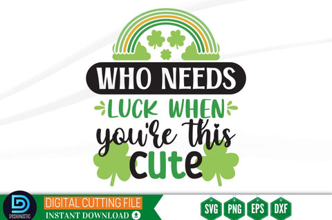 Who needs luck when you're this cute SVG SVG DESIGNISTIC 