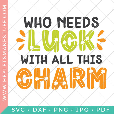 Who Needs Luck with all this Charm SVG Hey Let's Make Stuff 