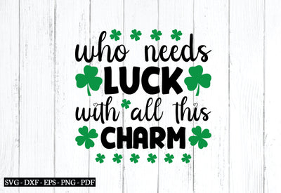 who needs luck with all this charm svg SVG designstore 