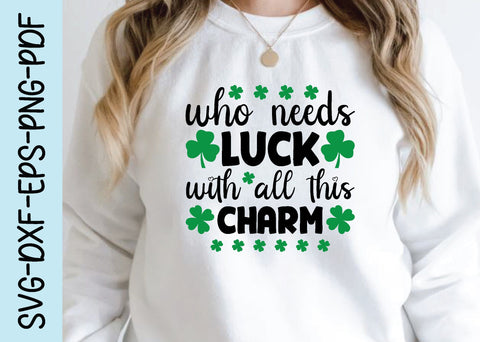 who needs luck with all this charm svg SVG designstore 