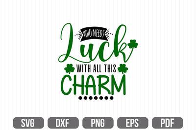 Who Needs Luck With All This Charm SVG SVG shah alam 