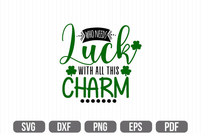 Who Needs Luck With All This Charm SVG SVG shah alam 