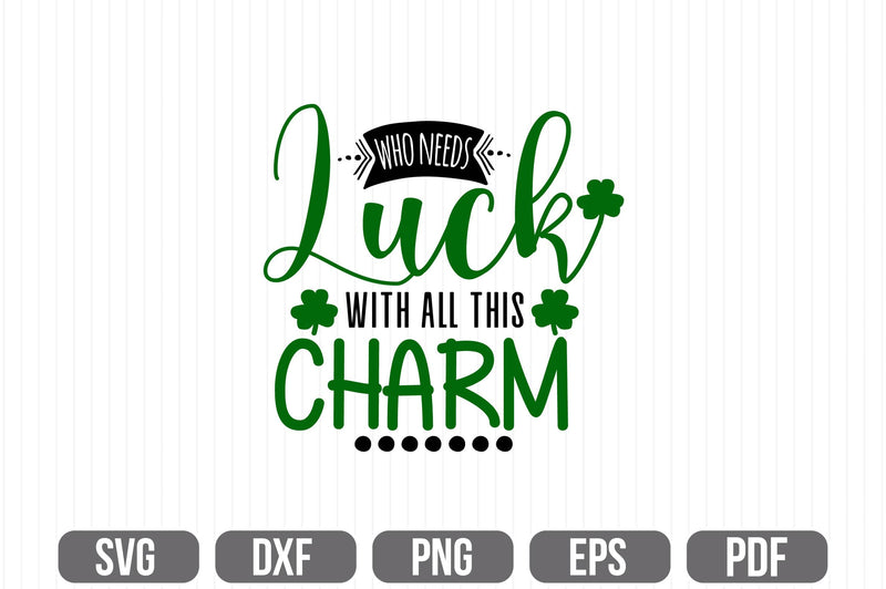 Who Needs Luck With All This Charm SVG SVG shah alam 