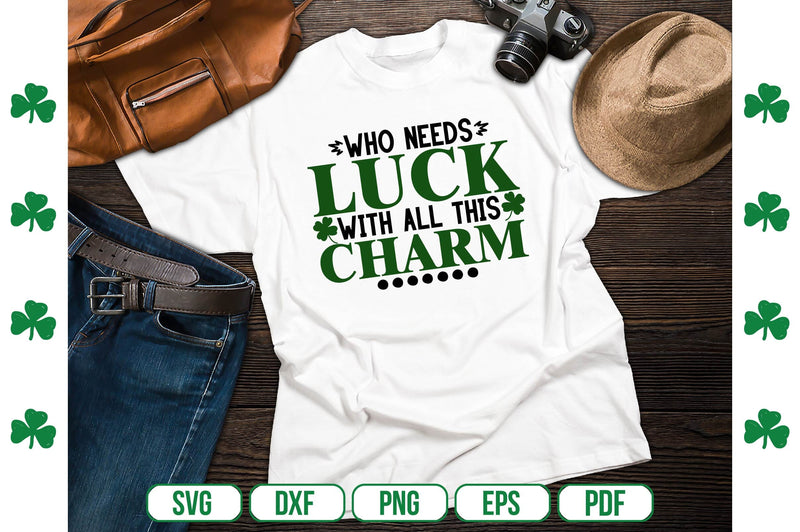 Who Needs Luck With All This Charm SVG SVG shah alam 