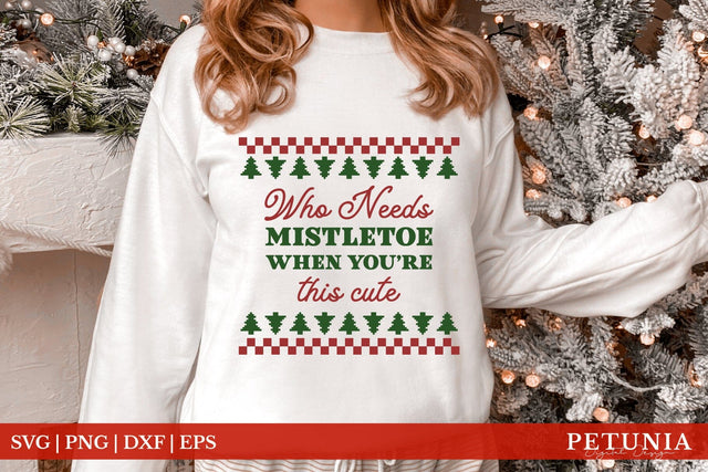 Who Needs Mistletoe When You Are This Cute | Christmas SVG SVG Petunia Digital Design 