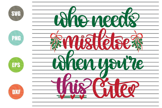 Who Needs Mistletoe When You're This Cute Svg - Christmas Svg, Png, Dxf, Eps Cut Files SVG Artstoredigital 
