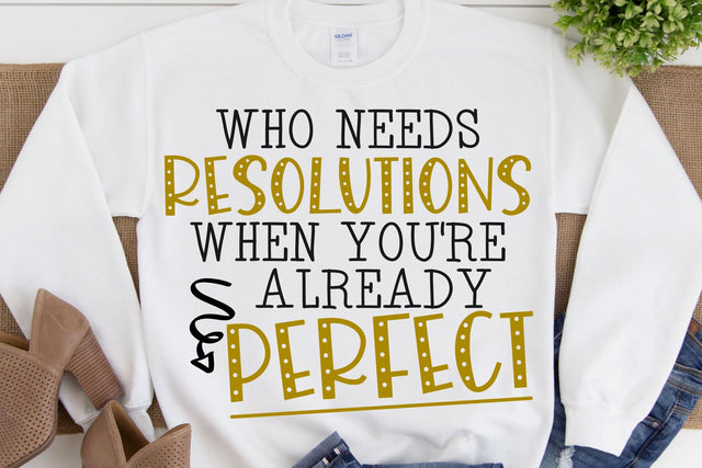 Who Needs Resolutions When You're Already Perfect Svg | Funny New Years Resolutions Design SVG RedFoxDesignsUS 