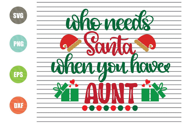 Who Needs Santa When You Have Aunt Svg - Christmas Svg, Png, Dxf, Eps Cut Files SVG Artstoredigital 