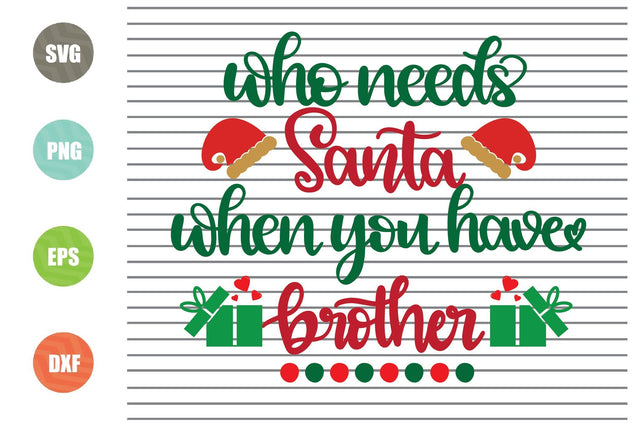Who Needs Santa When You Have Brother Svg - Christmas Svg, Png, Dxf, Eps Cut Files SVG Artstoredigital 