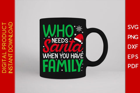 Who Needs Santa When You Have Family Christmas SVG PNG EPS Cut File SVG Creativedesigntee 