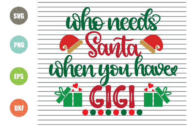 Who Needs Santa When You Have Gigi Svg - Christmas Svg, Png, Dxf, Eps Cut Files SVG Artstoredigital 