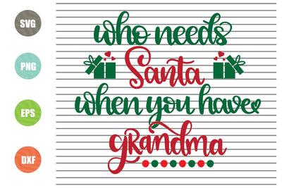 Who Needs Santa When You Have Grandma (1) Svg - Christmas Svg, Png, Dxf, Eps Cut Files SVG Artstoredigital 