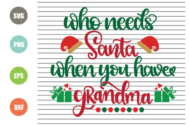 Who Needs Santa When You Have Grandma (2) Svg - Christmas Svg, Png, Dxf, Eps Cut Files SVG Artstoredigital 