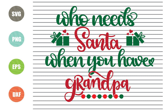 Who Needs Santa When You Have Grandpa (1) Svg - Christmas Svg, Png, Dxf, Eps Cut Files SVG Artstoredigital 