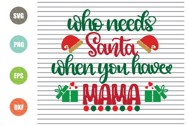 Who Needs Santa When You Have Mama Svg - Christmas Svg, Png, Dxf, Eps Cut Files SVG Artstoredigital 