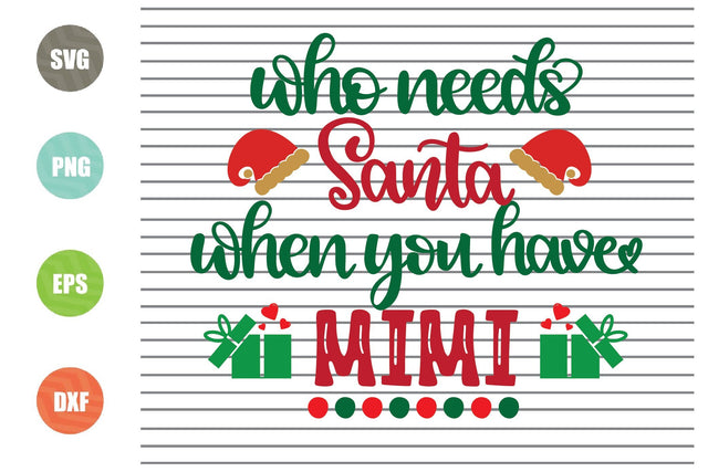 Who Needs Santa When You Have Mimi Svg - Christmas Svg, Png, Dxf, Eps Cut Files SVG Artstoredigital 