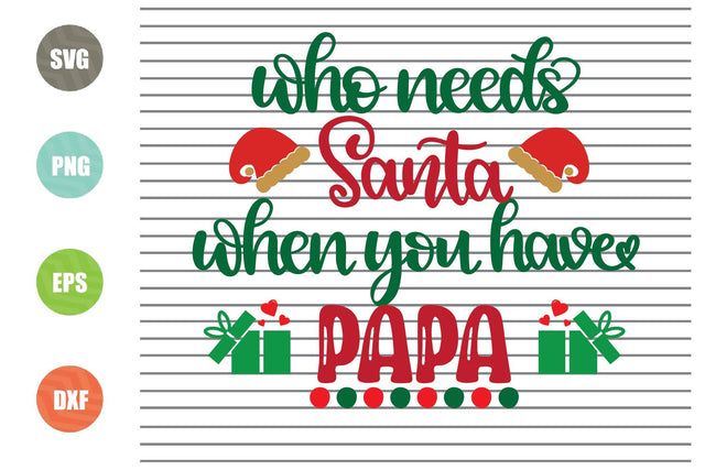 Who Needs Santa When You Have Papa Svg - Christmas Svg, Png, Dxf, Eps Cut Files SVG Artstoredigital 