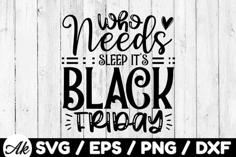 Who needs sleep it's black friday SVG SVG akazaddesign 