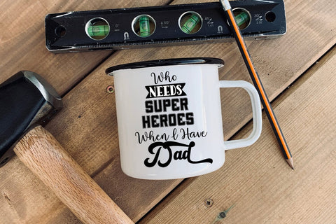 Who Needs Super Heroes I Father's Day SVG I Dad Quotes SVG SVG Happy Printables Club 