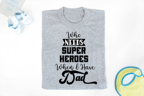Who Needs Super Heroes I Father's Day SVG I Dad Quotes SVG SVG Happy Printables Club 