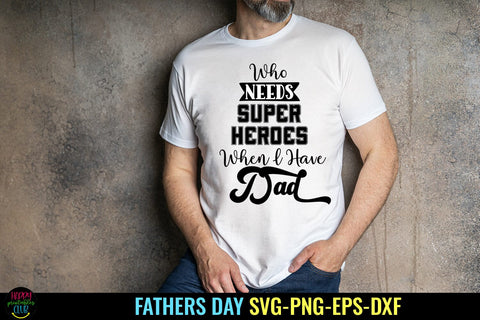 Who Needs Super Heroes I Father's Day SVG I Dad Quotes SVG SVG Happy Printables Club 