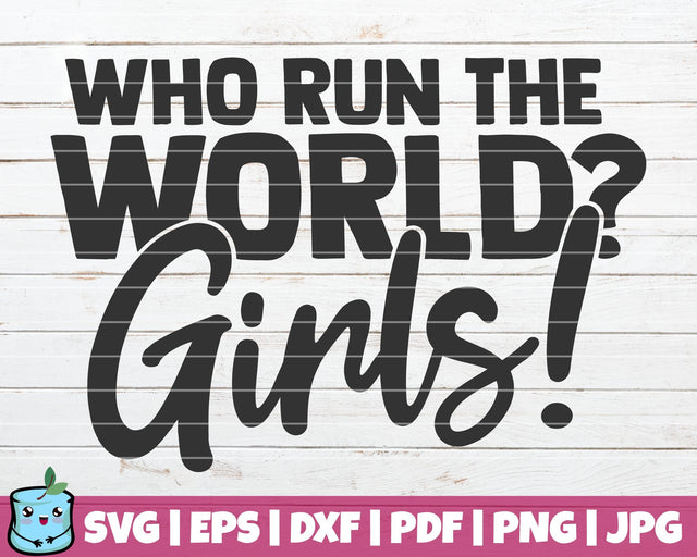 Who Run The World Girls SVG MintyMarshmallows 