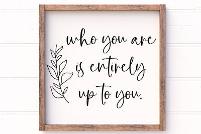 Who You Are Is Entirely Up To You SVG SVG So Fontsy Design Shop 