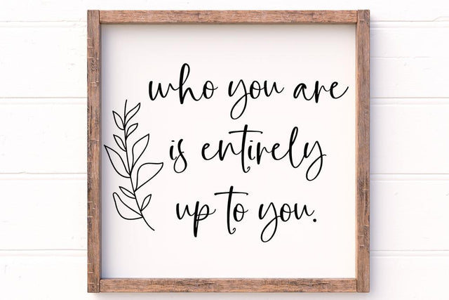 Who You Are Is Entirely Up To You SVG SVG So Fontsy Design Shop 