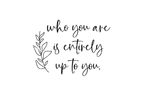 Who You Are Is Entirely Up To You SVG SVG So Fontsy Design Shop 