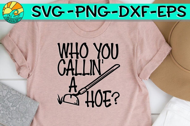Who You Callin a Hoe? - SVG PNG EPS DXF SVG On the Beach Boutique 