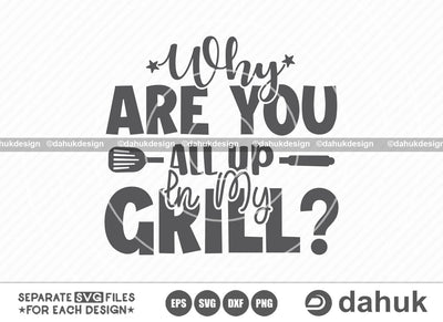Why Are You All Up In My Grill SVG, Grilling SVG, BBQ svg, Grillers Svg, Cut file, for silhouette, svg, eps, dxf, png, clipart cricut design space, vinyl cut files SVG dahukdesign 