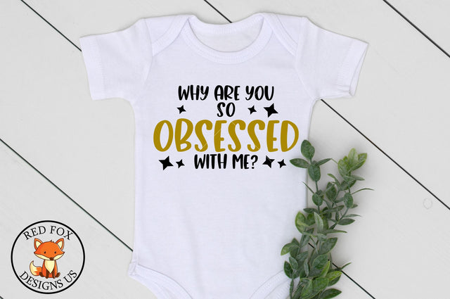 Why Are You So Obsessed With Me | Baby Quotes | Newborn Quote SVG RedFoxDesignsUS 